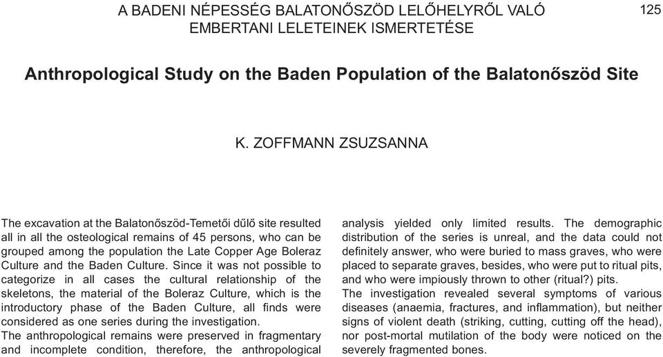 Since it was not possible to categorize in all cases the cultural relationship of the skeletons, the material of the Boleraz Culture, which is the introductory phase of the Baden Culture, all finds