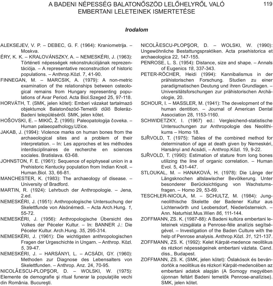 (1979): A non-metric examination of the relationships between osteological remains from Hungary representing populations of Avar Period. Acta Biol.Szeged 25, 97-118. HORVÁTH, T.