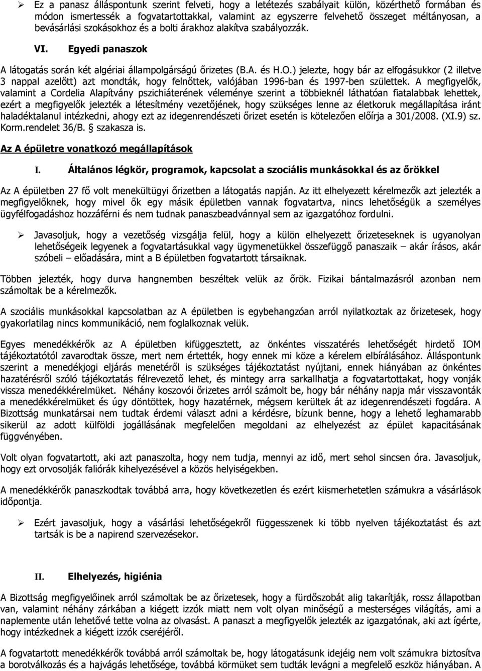 ) jelezte, hogy bár az elfogásukkor (2 illetve 3 nappal azelőtt) azt mondták, hogy felnőttek, valójában 1996-ban és 1997-ben születtek.