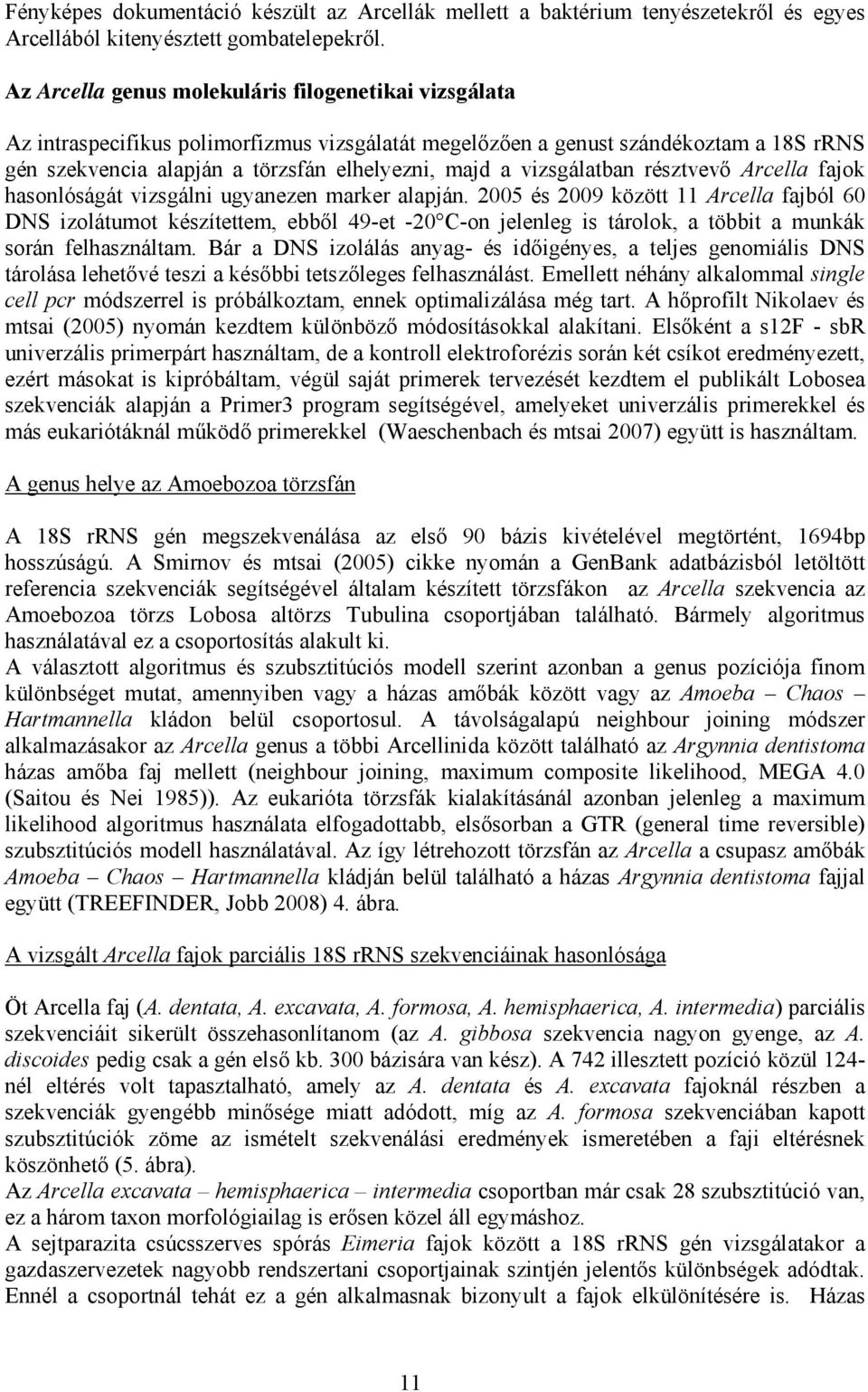 vizsgálatban résztvevő Arcella fajok hasonlóságát vizsgálni ugyanezen marker alapján.