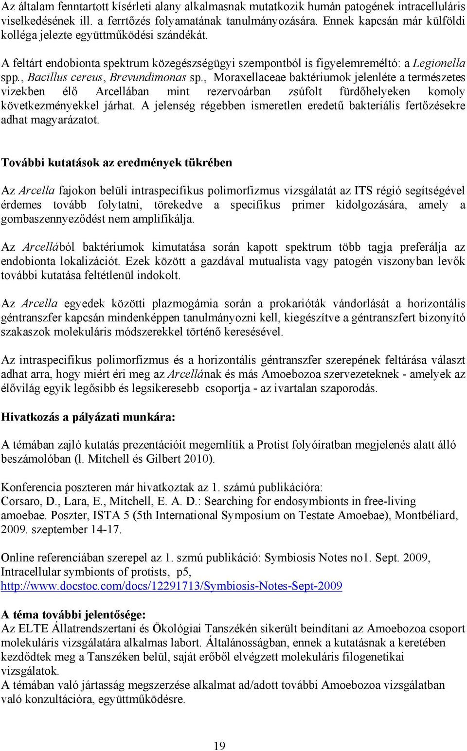 , Moraxellaceae baktériumok jelenléte a természetes vizekben élő Arcellában mint rezervoárban zsúfolt fürdőhelyeken komoly következményekkel járhat.