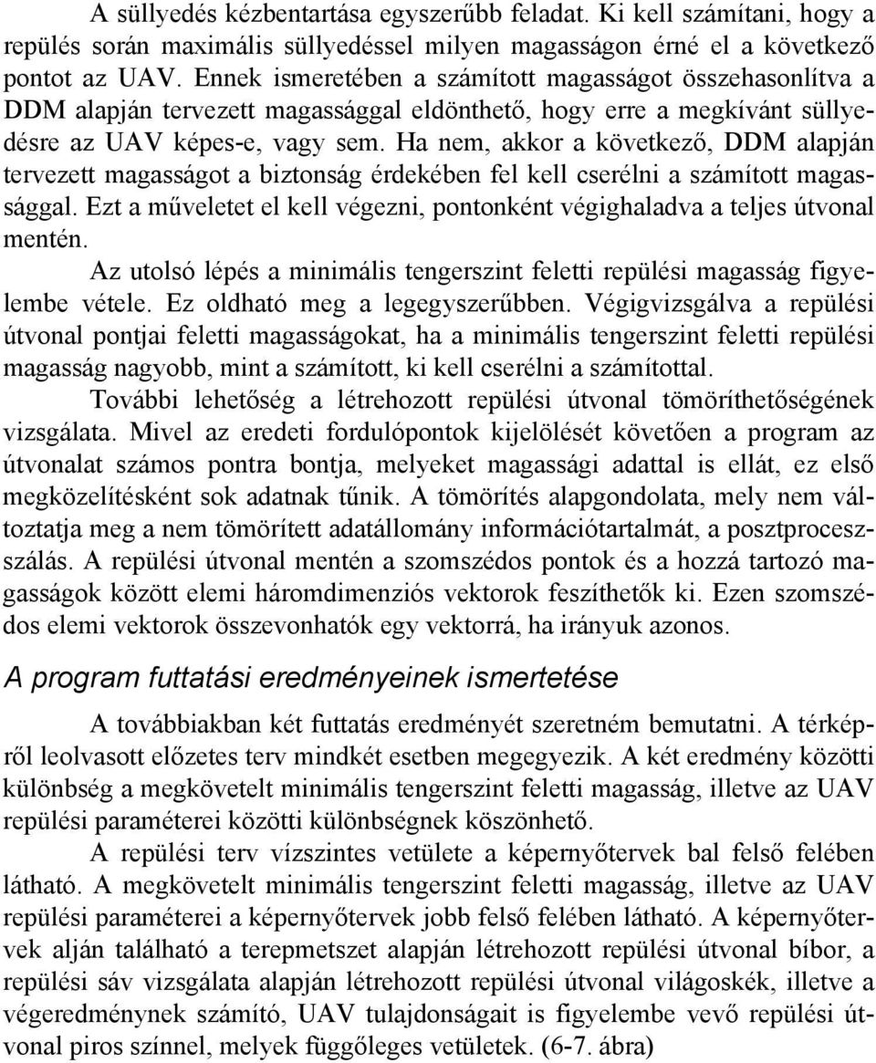 Ha nem, akkor a következő, DDM alapján tervezett magasságot a biztonság érdekében fel kell cserélni a számított magassággal.