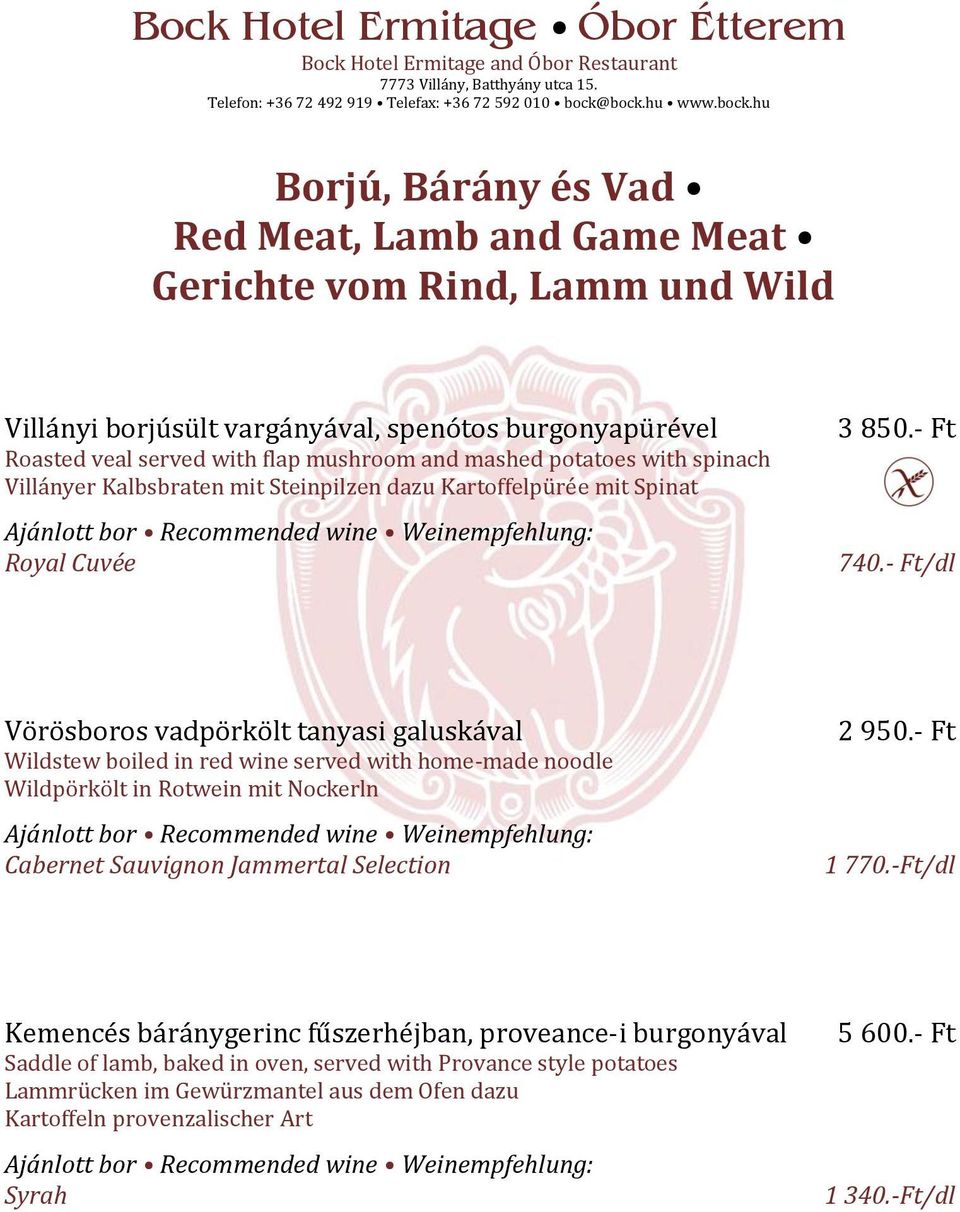 - Ft/dl Vörösboros vadpörkölt tanyasi galuskával Wildstew boiled in red wine served with home-made noodle Wildpörkölt in Rotwein mit Nockerln Cabernet Sauvignon Jammertal Selection 2 950.