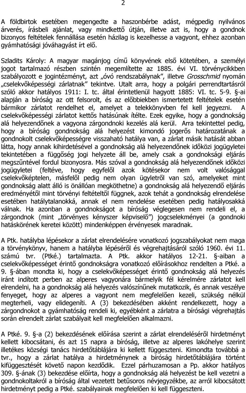 Szladits Károly: A magyar magánjog című könyvének első kötetében, a személyi jogot tartalmazó részben szintén megemlítette az 1885. évi VI.