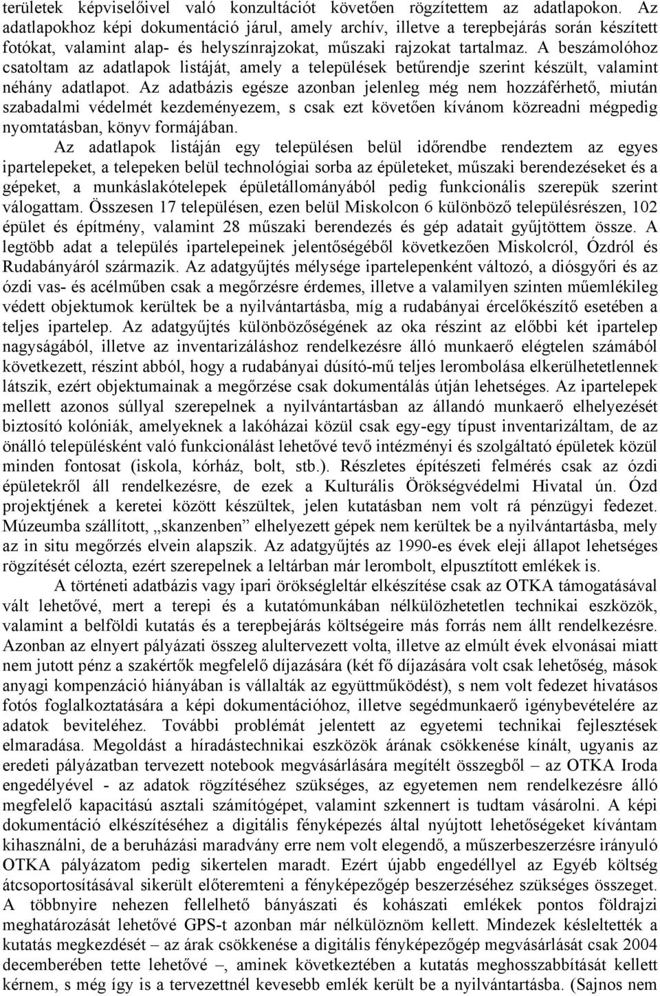 A beszámolóhoz csatoltam az adatlapok listáját, amely a települések betűrendje szerint készült, valamint néhány adatlapot.