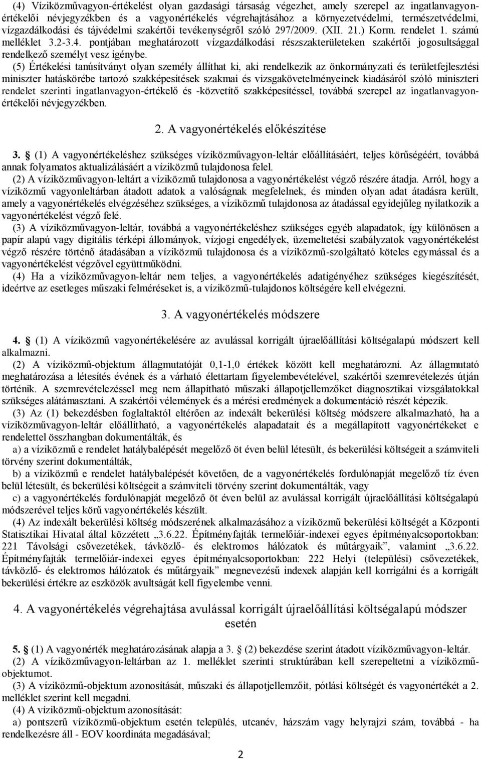 pontjában meghatározott vízgazdálkodási részszakterületeken szakértői jogosultsággal rendelkező személyt vesz igénybe.