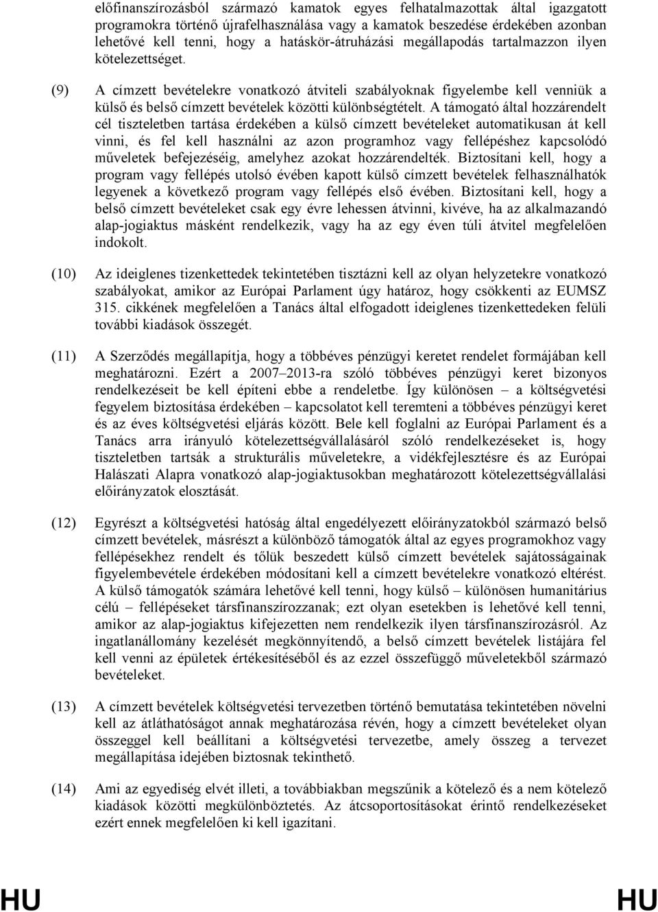 (9) A címzett bevételekre vonatkozó átviteli szabályoknak figyelembe kell venniük a külső és belső címzett bevételek közötti különbségtételt.