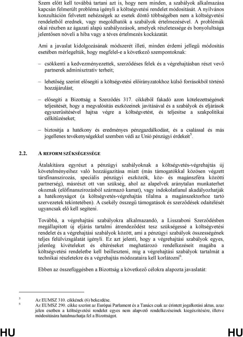 A problémák okai részben az ágazati alapú szabályozások, amelyek részletessége és bonyolultsága jelentősen növeli a hiba vagy a téves értelmezés kockázatát.