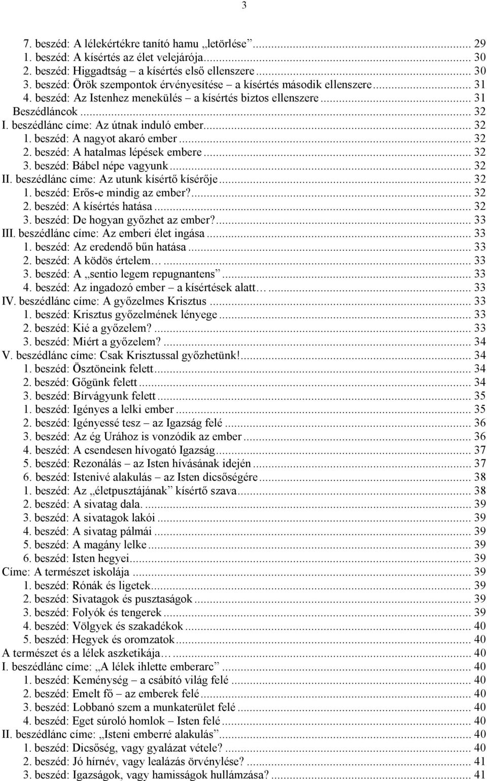 beszédlánc címe: Az útnak induló ember... 32 1. beszéd: A nagyot akaró ember... 32 2. beszéd: A hatalmas lépések embere... 32 3. beszéd: Bábel népe vagyunk... 32 II.