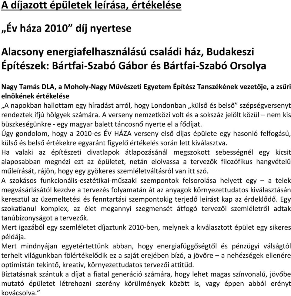 számára. A verseny nemzetközi volt és a sokszáz jelölt közül nem kis büszkeségünkre - egy magyar balett táncosnő nyerte el a fődíjat.