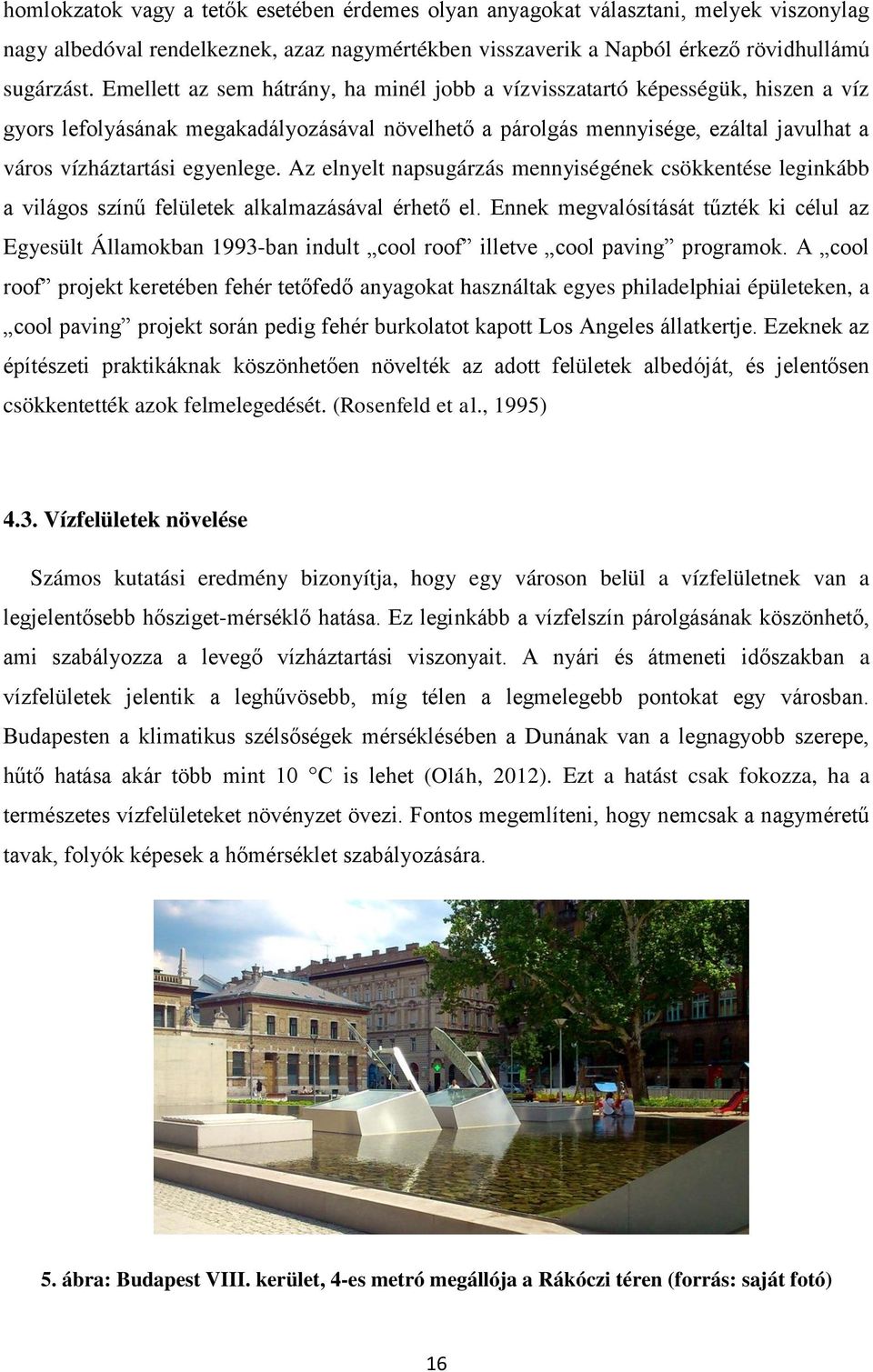 egyenlege. Az elnyelt napsugárzás mennyiségének csökkentése leginkább a világos színű felületek alkalmazásával érhető el.