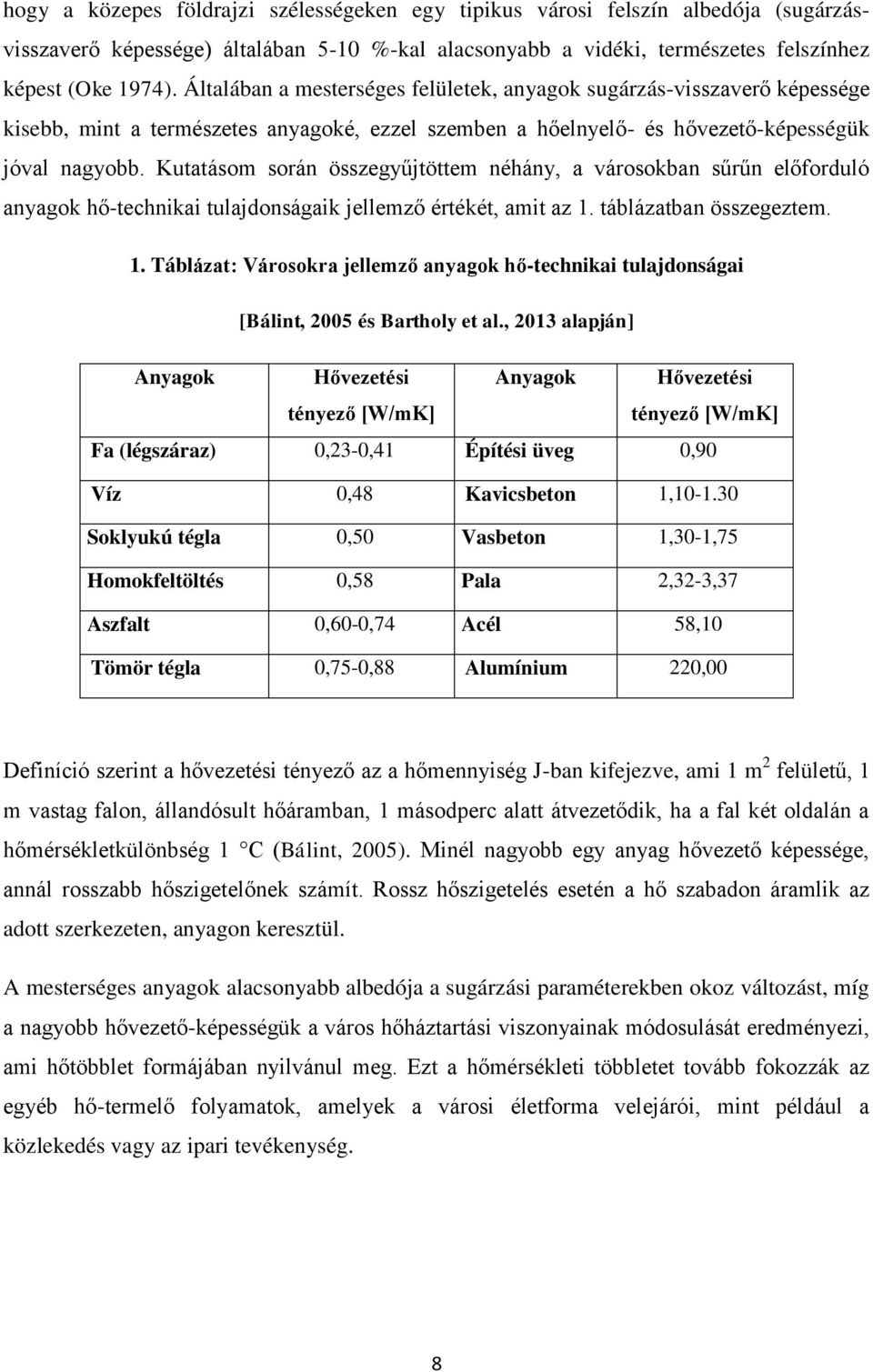 Kutatásom során összegyűjtöttem néhány, a városokban sűrűn előforduló anyagok hő-technikai tulajdonságaik jellemző értékét, amit az 1.