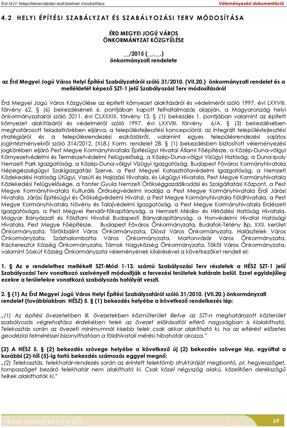 0. (VII.20.) önkormányzati rendelet és a mellékletét képező SZT-1 jelű Szabályozási Terv módosításáról Érd Megyei Jogú Város Közgyűlése az épített környezet alakításáról és védelméről szóló 1997.