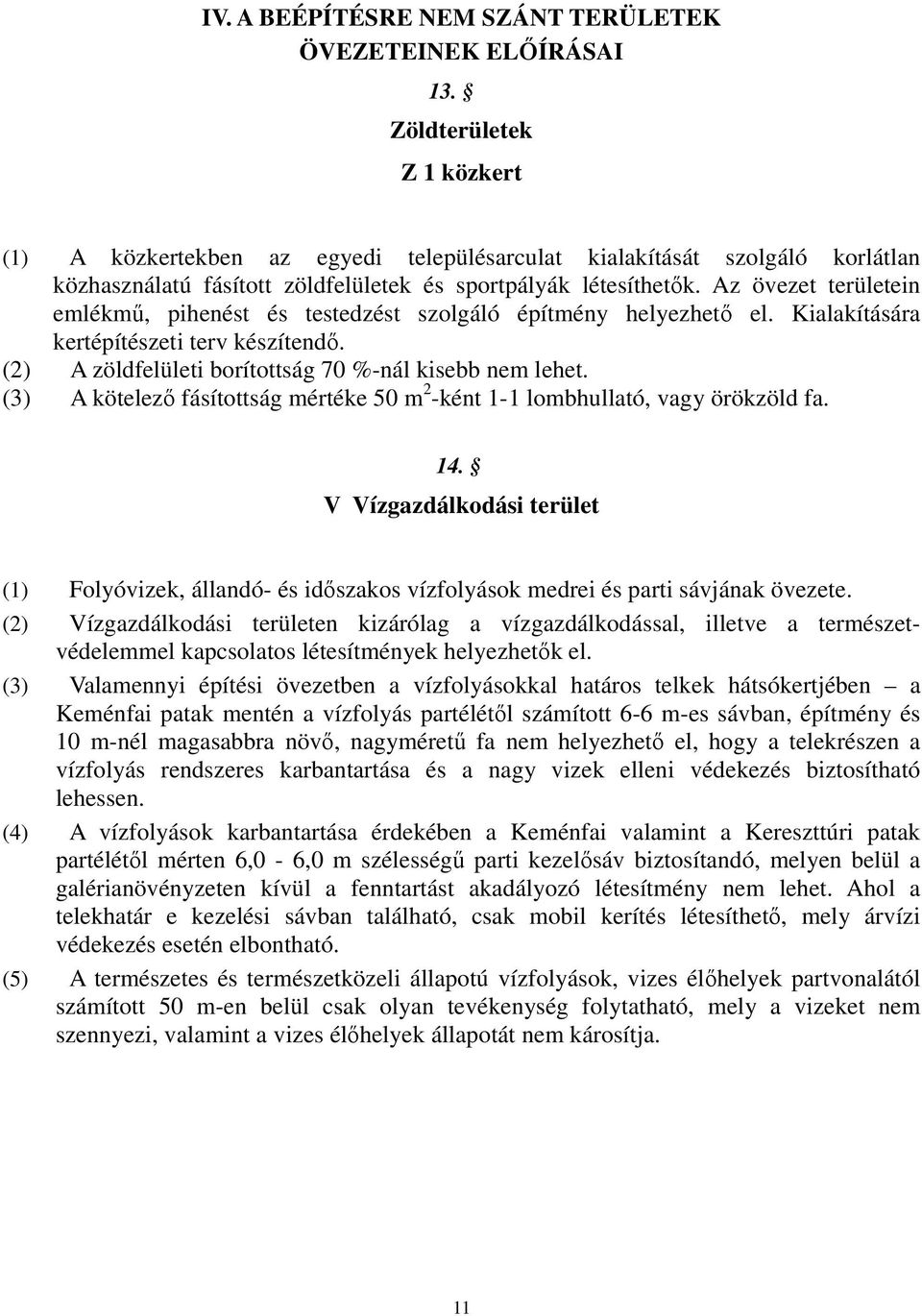 Az övezet területein emlékmű, pihenést és testedzést szolgáló építmény helyezhető el. Kialakítására kertépítészeti terv készítendő. (2) A zöldfelületi borítottság 70 %-nál kisebb nem lehet.