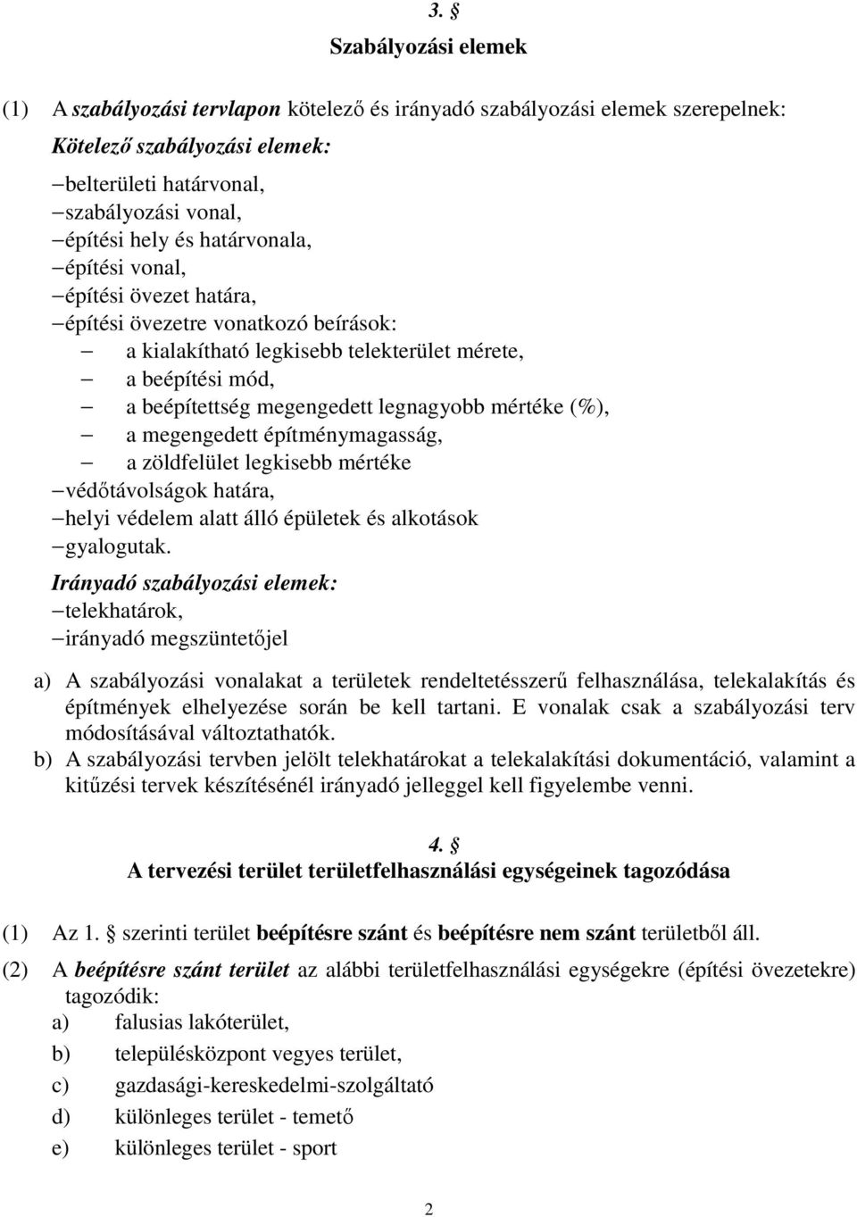 (%), a megengedett építménymagasság, a zöldfelület legkisebb mértéke védőtávolságok határa, helyi védelem alatt álló épületek és alkotások gyalogutak.