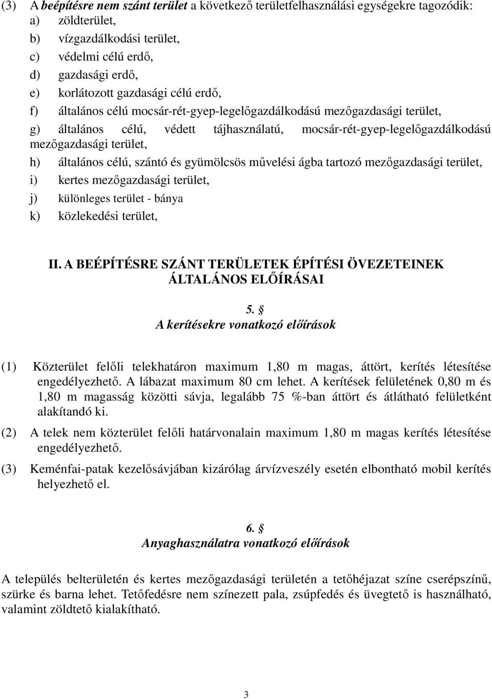 célú, szántó és gyümölcsös művelési ágba tartozó mezőgazdasági terület, i) kertes mezőgazdasági terület, j) különleges terület - bánya k) közlekedési terület, II.