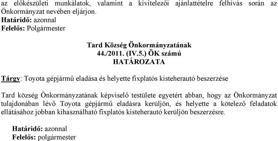 ) ÖK számú Tárgy: Toyota gépjármű eladása és helyette fixplatós kisteherautó beszerzése Tard község Önkormányzatának