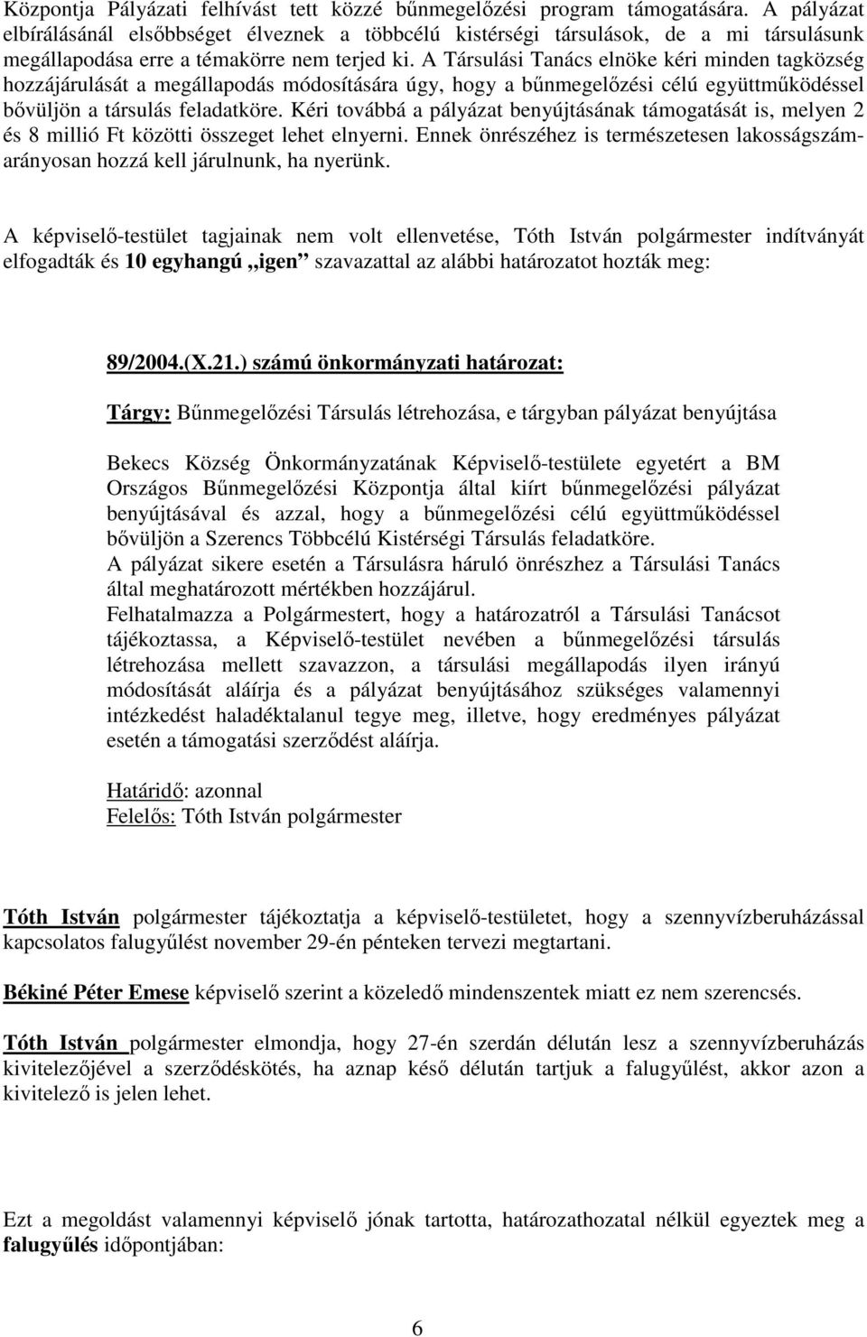 A Társulási Tanács elnöke kéri minden tagközség hozzájárulását a megállapodás módosítására úgy, hogy a bűnmegelőzési célú együttműködéssel bővüljön a társulás feladatköre.