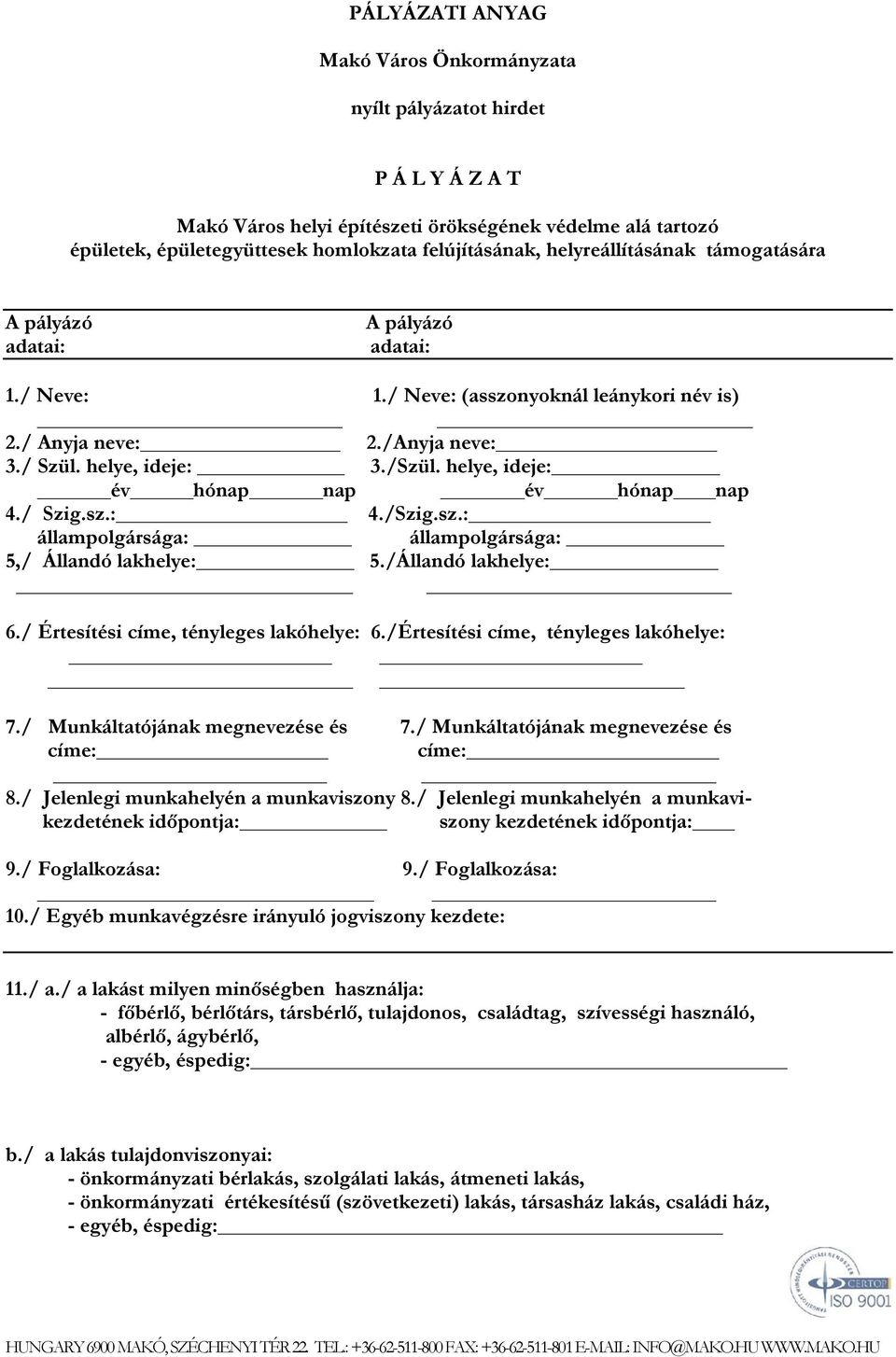 helye, ideje: év hónap nap év hónap nap 4./ Szig.sz.: 4./Szig.sz.: állampolgársága: állampolgársága: 5,/ Állandó lakhelye: 5./Állandó lakhelye: 6./ Értesítési címe, tényleges lakóhelye: 6.