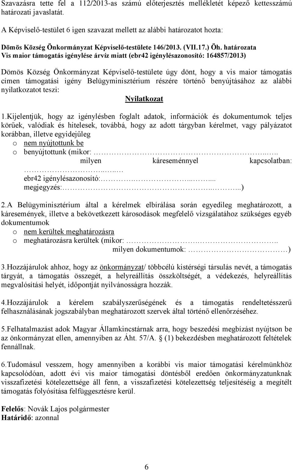 Belügyminisztérium részére történő benyújtásához az alábbi nyilatkozatot teszi: Nyilatkozat 1.