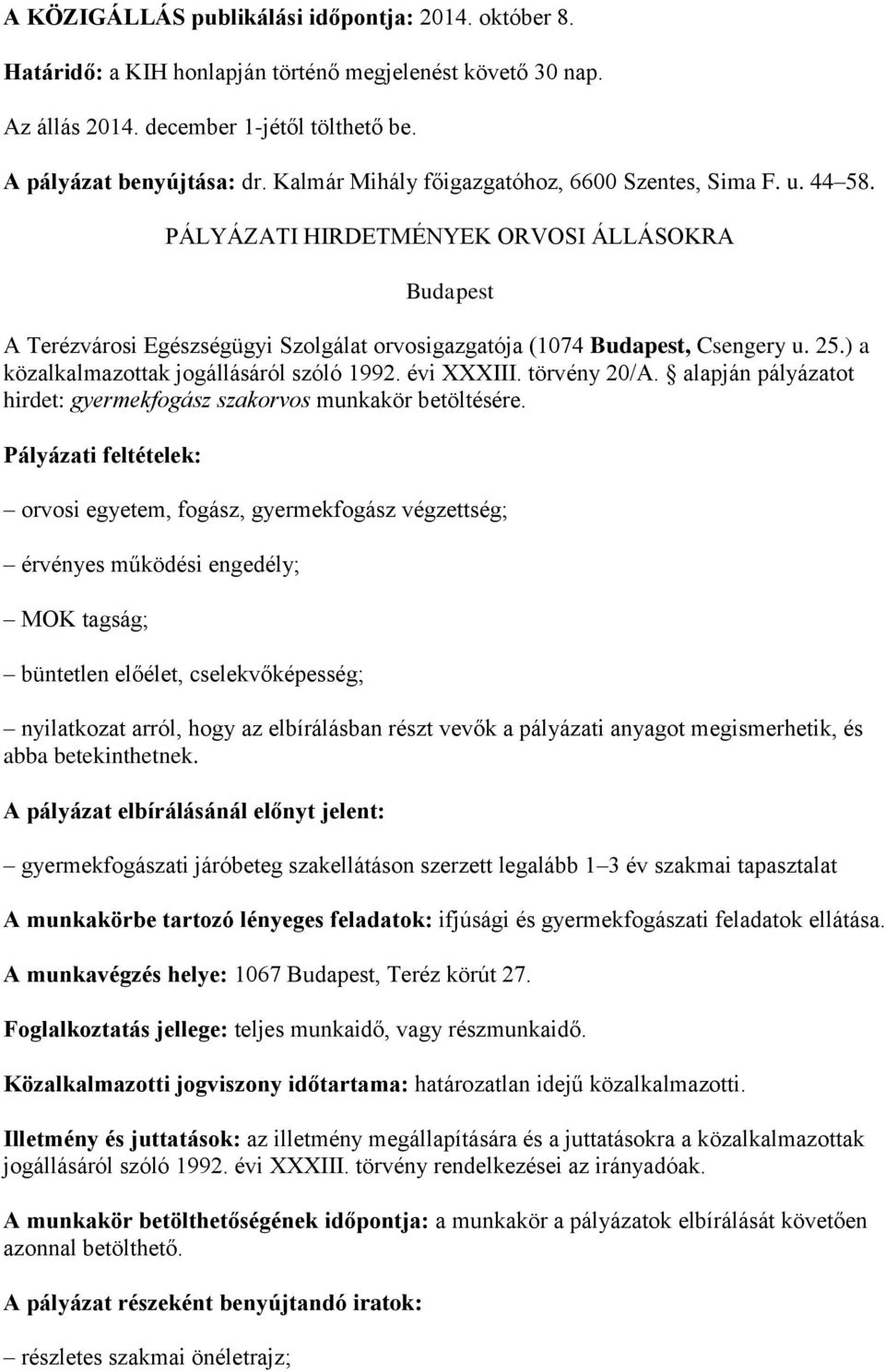 ) a közalkalmazottak jogállásáról szóló 1992. évi XXXIII. törvény 20/A. alapján pályázatot hirdet: gyermekfogász szakorvos munkakör betöltésére.