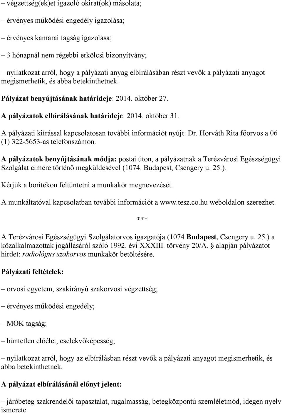 október 31. A pályázati kiírással kapcsolatosan további információt nyújt: Dr. Horváth Rita főorvos a 06 (1) 322-5653-as telefonszámon.