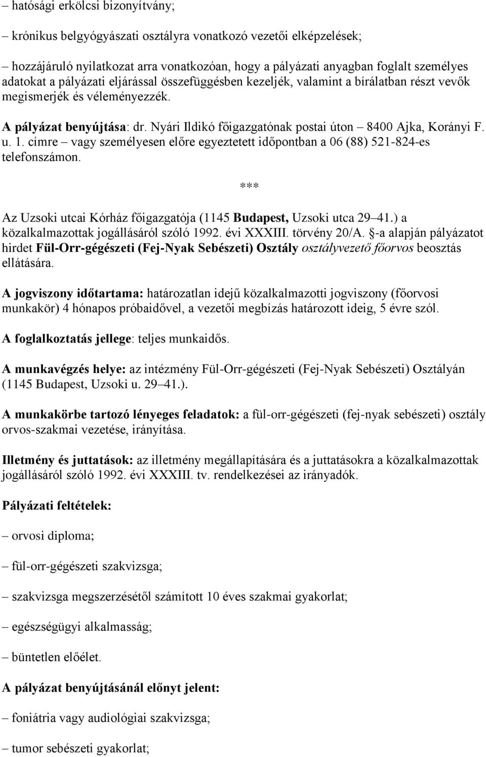 1. címre vagy személyesen előre egyeztetett időpontban a 06 (88) 521-824-es telefonszámon. *** Az Uzsoki utcai Kórház főigazgatója (1145 Budapest, Uzsoki utca 29 41.