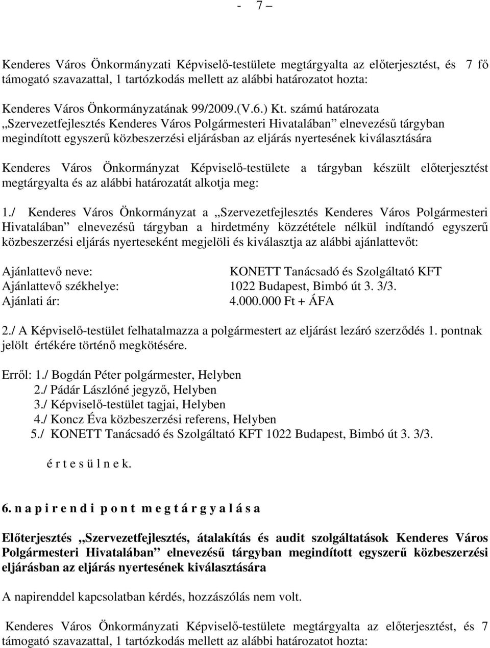 számú határozata Szervezetfejlesztés Kenderes Város Polgármesteri Hivatalában elnevezéső tárgyban megindított egyszerő közbeszerzési eljárásban az eljárás nyertesének kiválasztására Kenderes Város