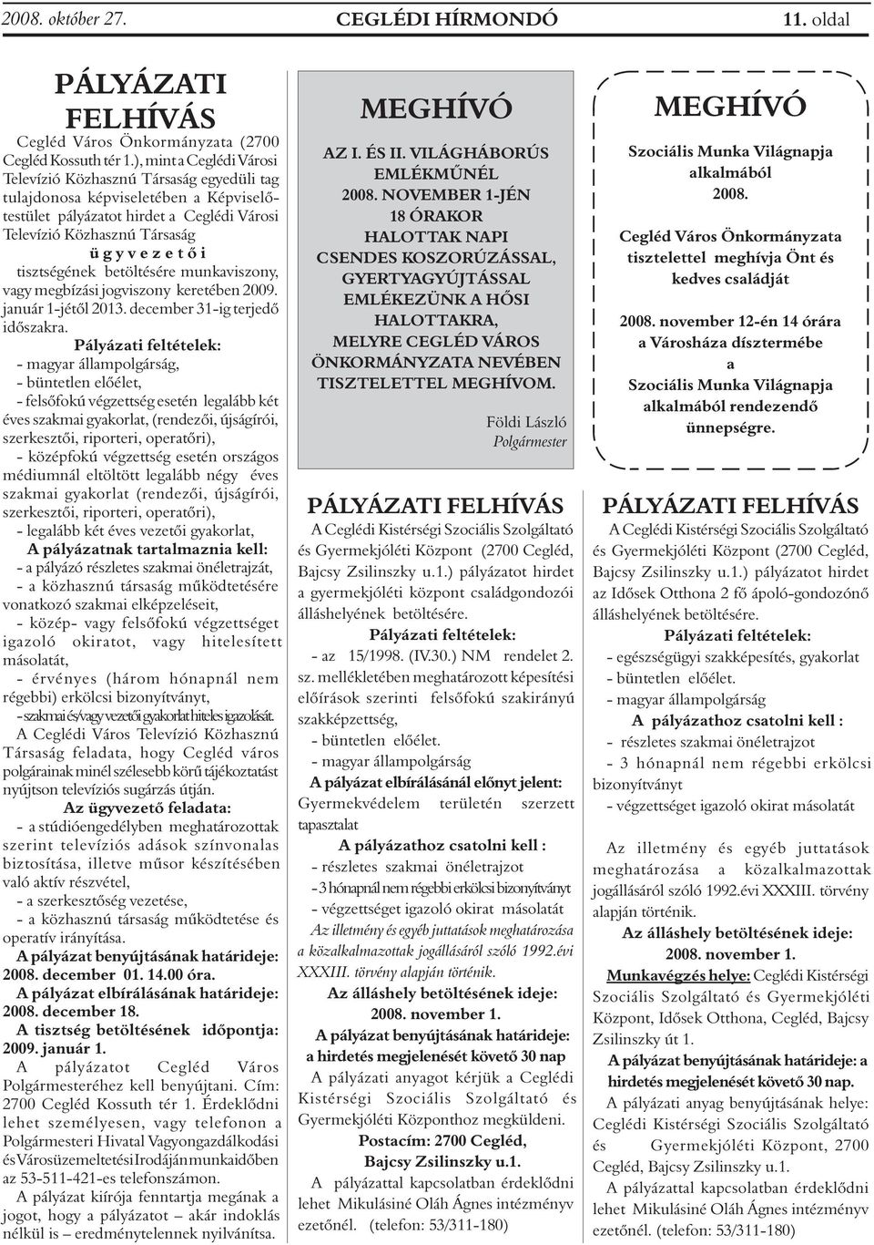 tisztségének betöltésére munkaviszony, vagy megbízási jogviszony keretében 2009. január 1-jétõl 2013. december 31-ig terjedõ idõszakra.