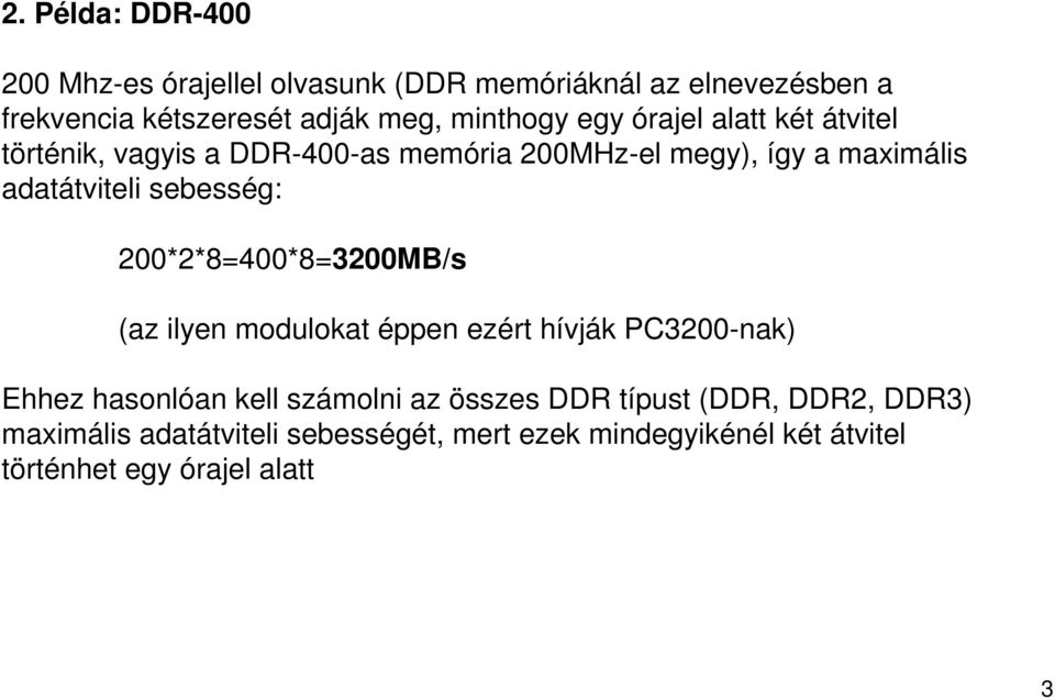 sebesség: 200*2*8=400*8=3200MB/s (az ilyen modulokat éppen ezért hívják PC3200-nak) Ehhez hasonlóan kell számolni az