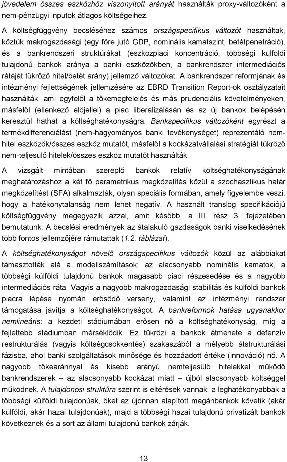 (eszközpiaci koncentráció, többségi külföldi tulajdonú bankok aránya a banki eszközökben, a bankrendszer intermediációs rátáját tükrözı hitel/betét arány) jellemzı változókat.