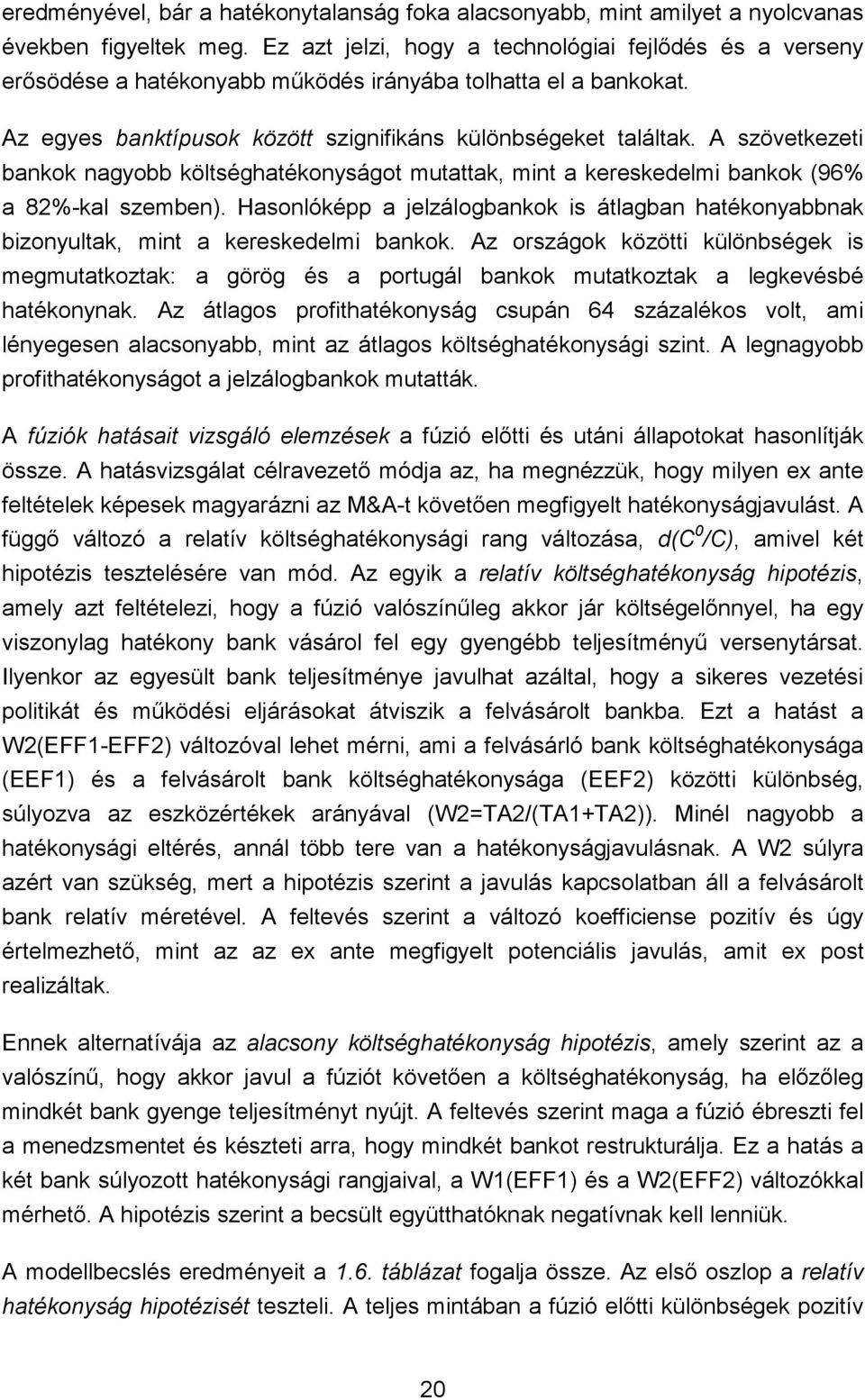 A szövetkezeti bankok nagyobb költséghatékonyságot mutattak, mint a kereskedelmi bankok (96% a 82%-kal szemben).