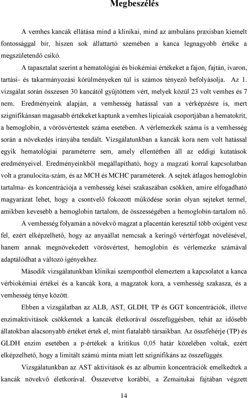 vizsgálat során összesen 30 kancától gyűjtöttem vért, melyek közül 23 volt vemhes és 7 nem.