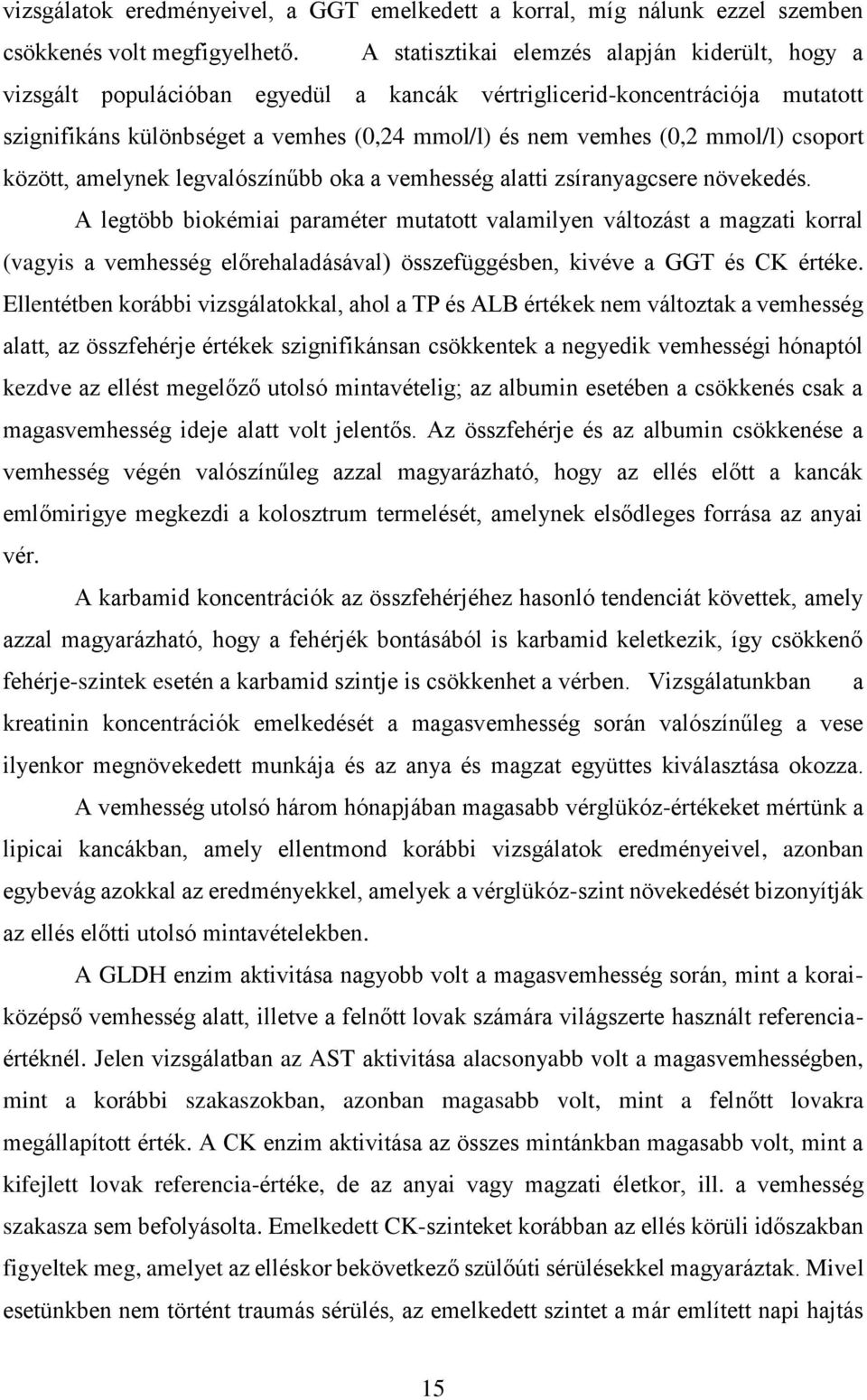 mmol/l) csoport között, amelynek legvalószínűbb oka a vemhesség alatti zsíranyagcsere növekedés.