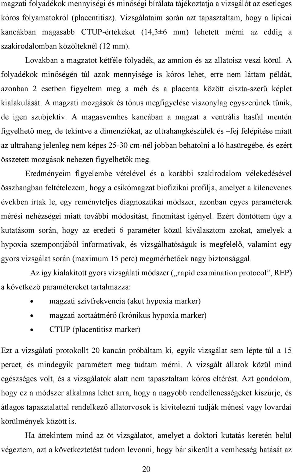 Lovakban a magzatot kétféle folyadék, az amnion és az allatoisz veszi körül.