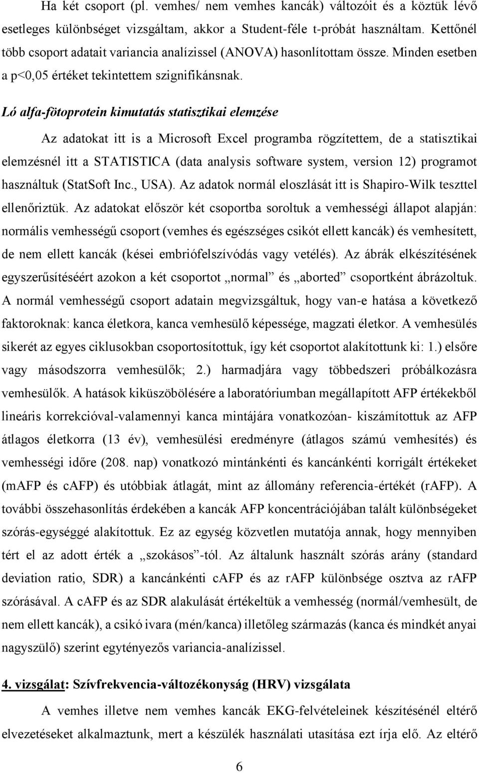 Ló alfa-fötoprotein kimutatás statisztikai elemzése Az adatokat itt is a Microsoft Excel programba rögzítettem, de a statisztikai elemzésnél itt a STATISTICA (data analysis software system, version