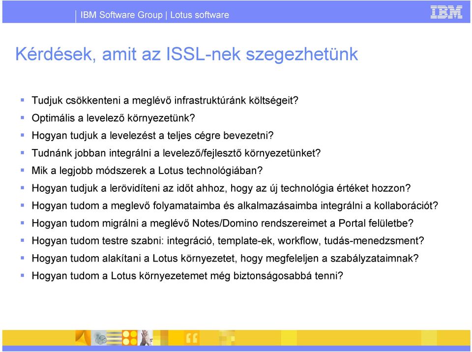 Hogyan tudjuk a lerövidíteni az időt ahhoz, hogy az új technológia értéket hozzon? Hogyan tudom a meglevő folyamataimba és alkalmazásaimba integrálni a kollaborációt?