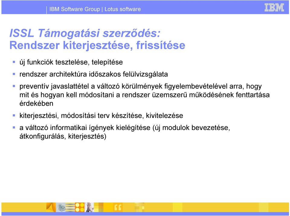 hogy mit és hogyan kell módosítani a rendszer üzemszerű működésének fenttartása érdekében kiterjesztési,