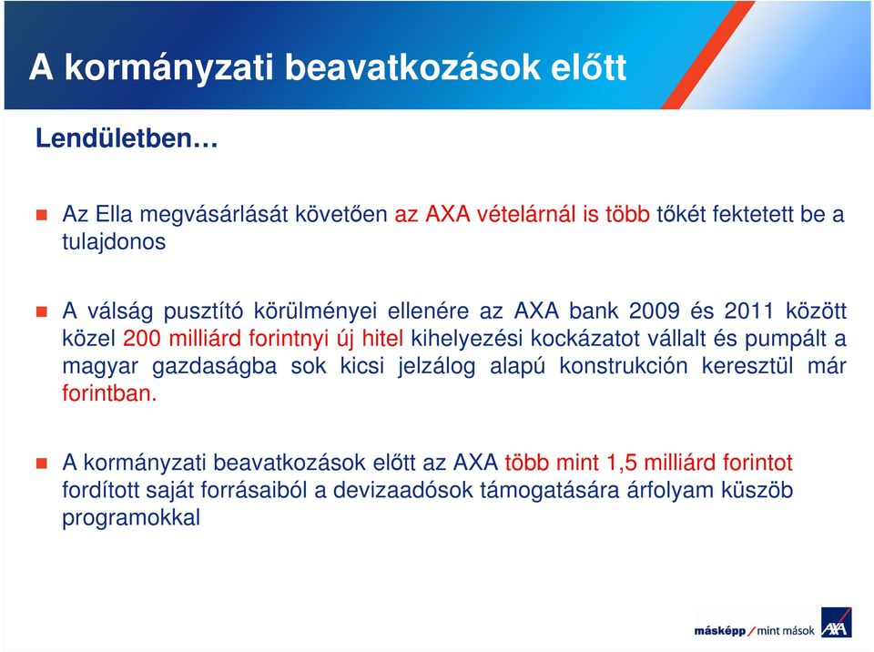 kockázatot vállalt és pumpált a magyar gazdaságba sok kicsi jelzálog alapú konstrukción keresztül már forintban.