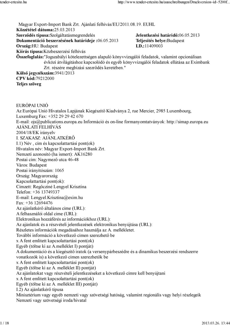 kumentáció beszerzésének határideje :06.05.2013 Teljesítés helye:budapest Ország:HU: Budapest I.D.