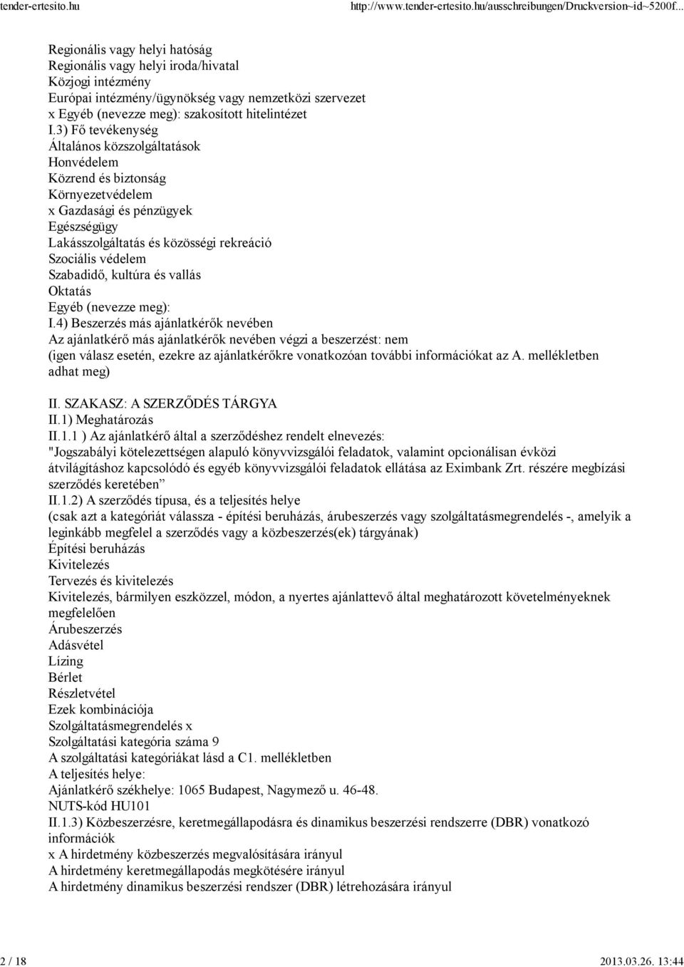 3) Fő tevékenység Általános közszolgáltatások Honvédelem Közrend és biztonság Környezetvédelem x Gazdasági és pénzügyek Egészségügy Lakásszolgáltatás és közösségi rekreáció Szociális védelem