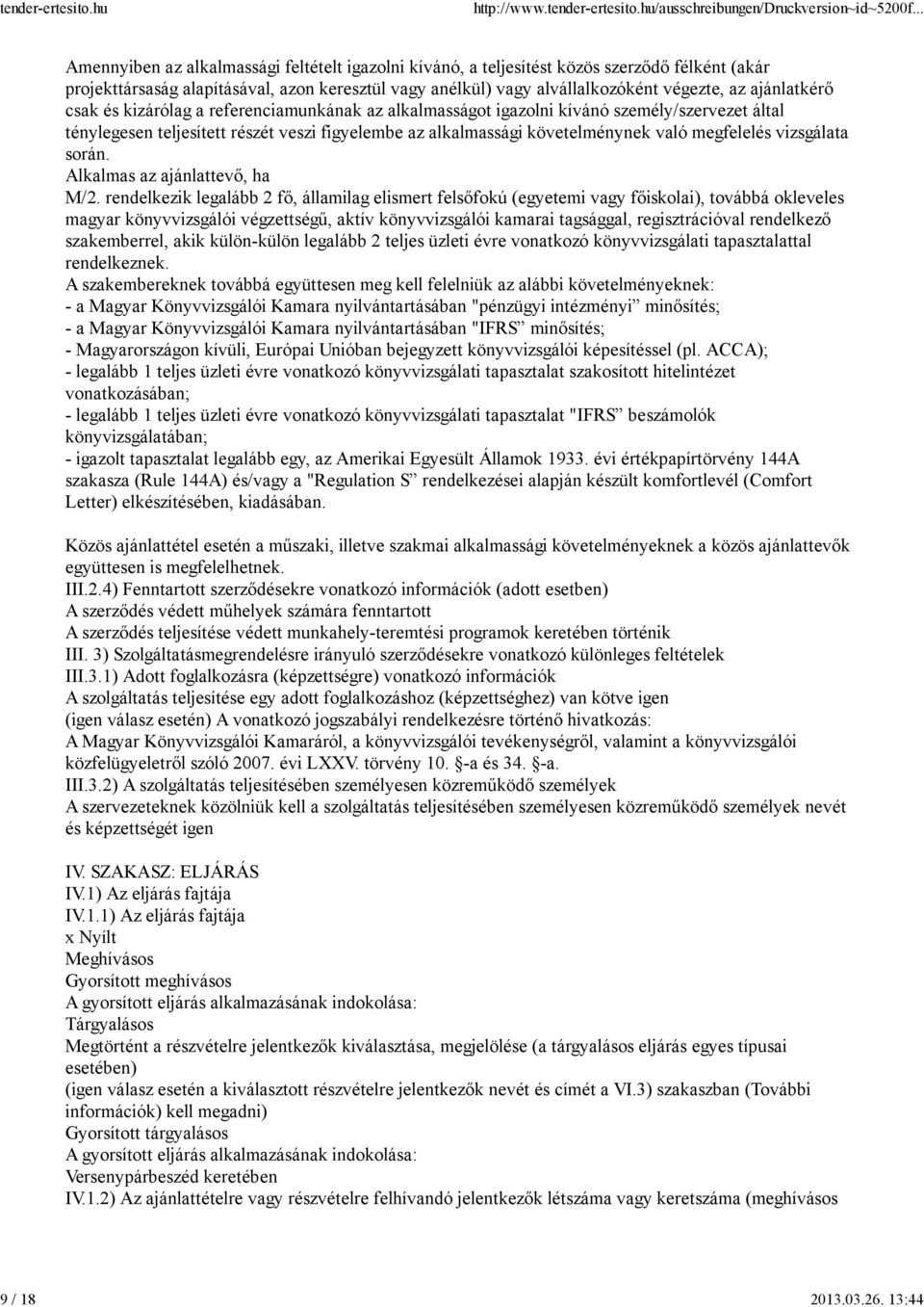 ajánlatkérő csak és kizárólag a referenciamunkának az alkalmasságot igazolni kívánó személy/szervezet által ténylegesen teljesített részét veszi figyelembe az alkalmassági követelménynek való