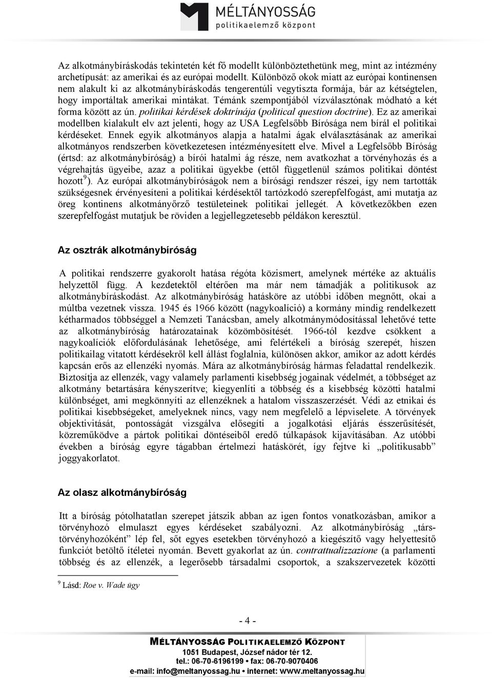 Témánk szempontjából vízválasztónak módható a két forma között az ún. politikai kérdések doktrínája (political question doctrine).