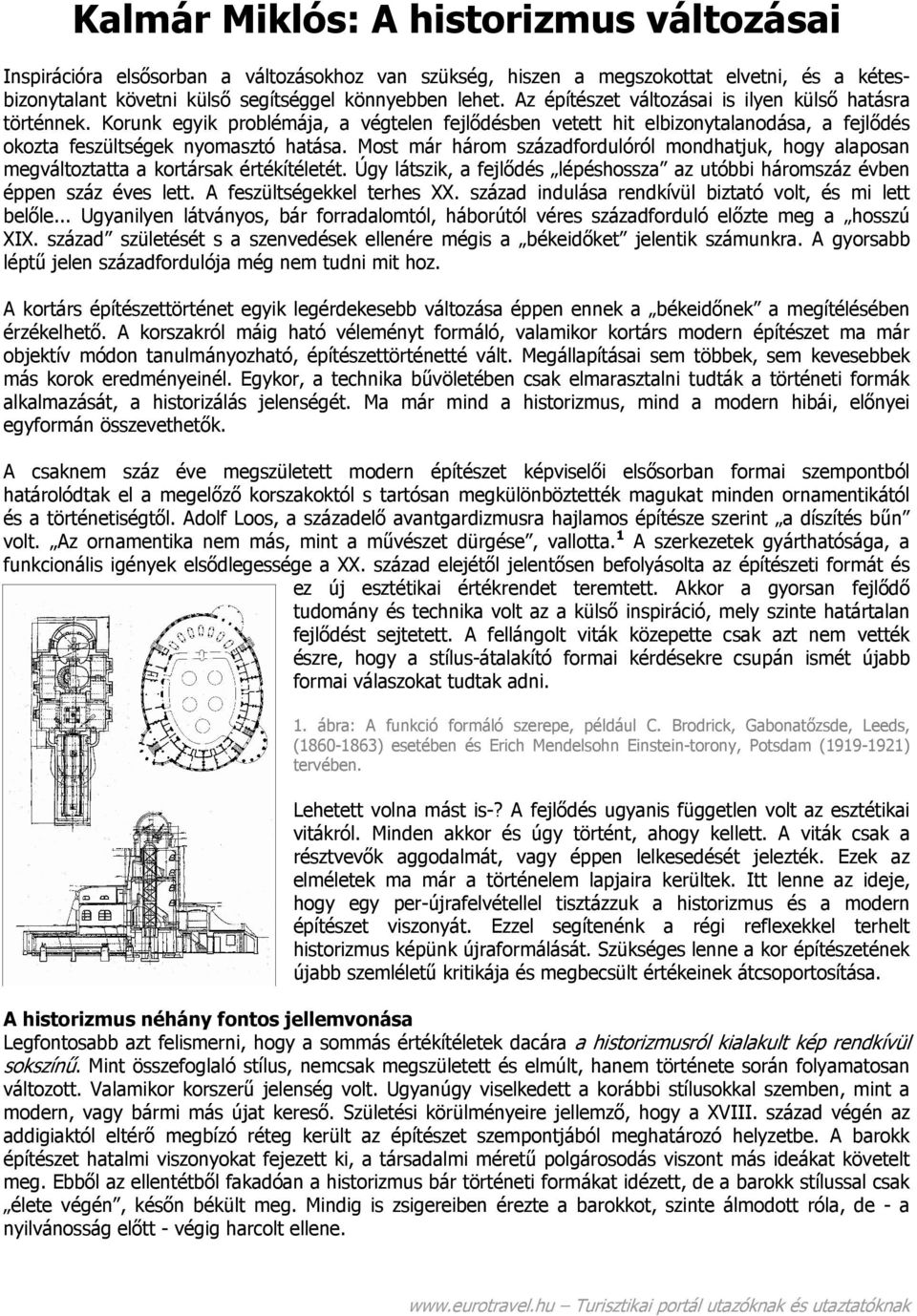 Most már három századfordulóról mondhatjuk, hogy alaposan megváltoztatta a kortársak értékítéletét. Úgy látszik, a fejlődés lépéshossza az utóbbi háromszáz évben éppen száz éves lett.