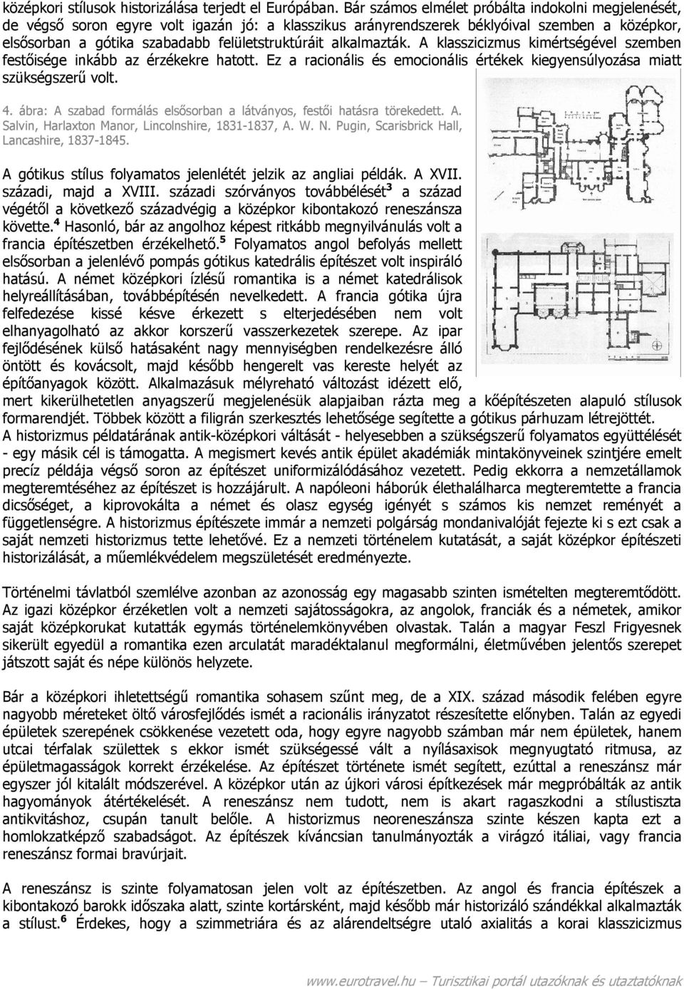 alkalmazták. A klasszicizmus kimértségével szemben festőisége inkább az érzékekre hatott. Ez a racionális és emocionális értékek kiegyensúlyozása miatt szükségszerű volt. 4.