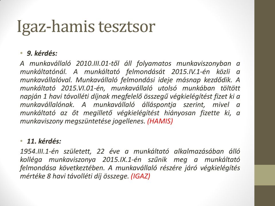 01-én, munkavállaló utolsó munkában töltött napján 1 havi távolléti díjnak megfelelő összegű végkielégítést fizet ki a munkavállalónak.