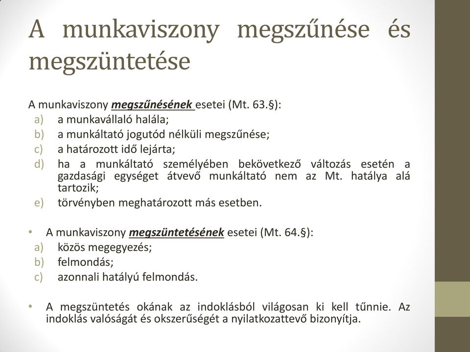 változás esetén a gazdasági egységet átvevő munkáltató nem az Mt. hatálya alá tartozik; e) törvényben meghatározott más esetben.