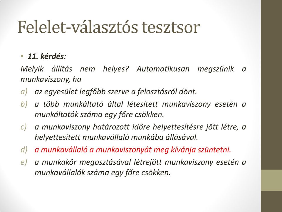 b) a több munkáltató által létesített munkaviszony esetén a munkáltatók száma egy főre csökken.