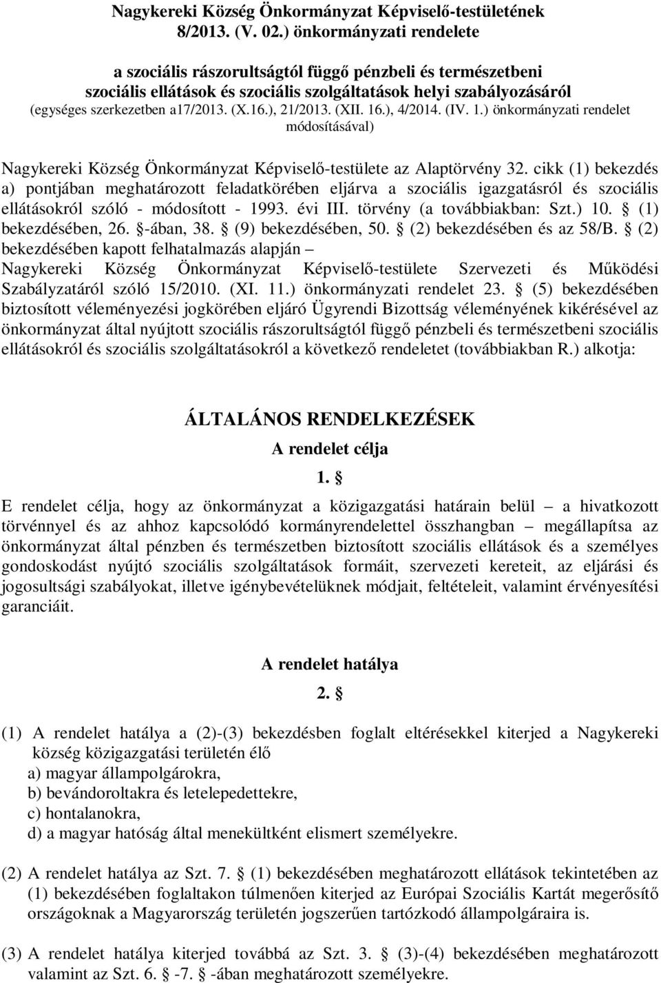 ), 21/2013. (XII. 16.), 4/2014. (IV. 1.) önkormányzati rendelet módosításával) Nagykereki Község Önkormányzat Képviselő-testülete az Alaptörvény 32.
