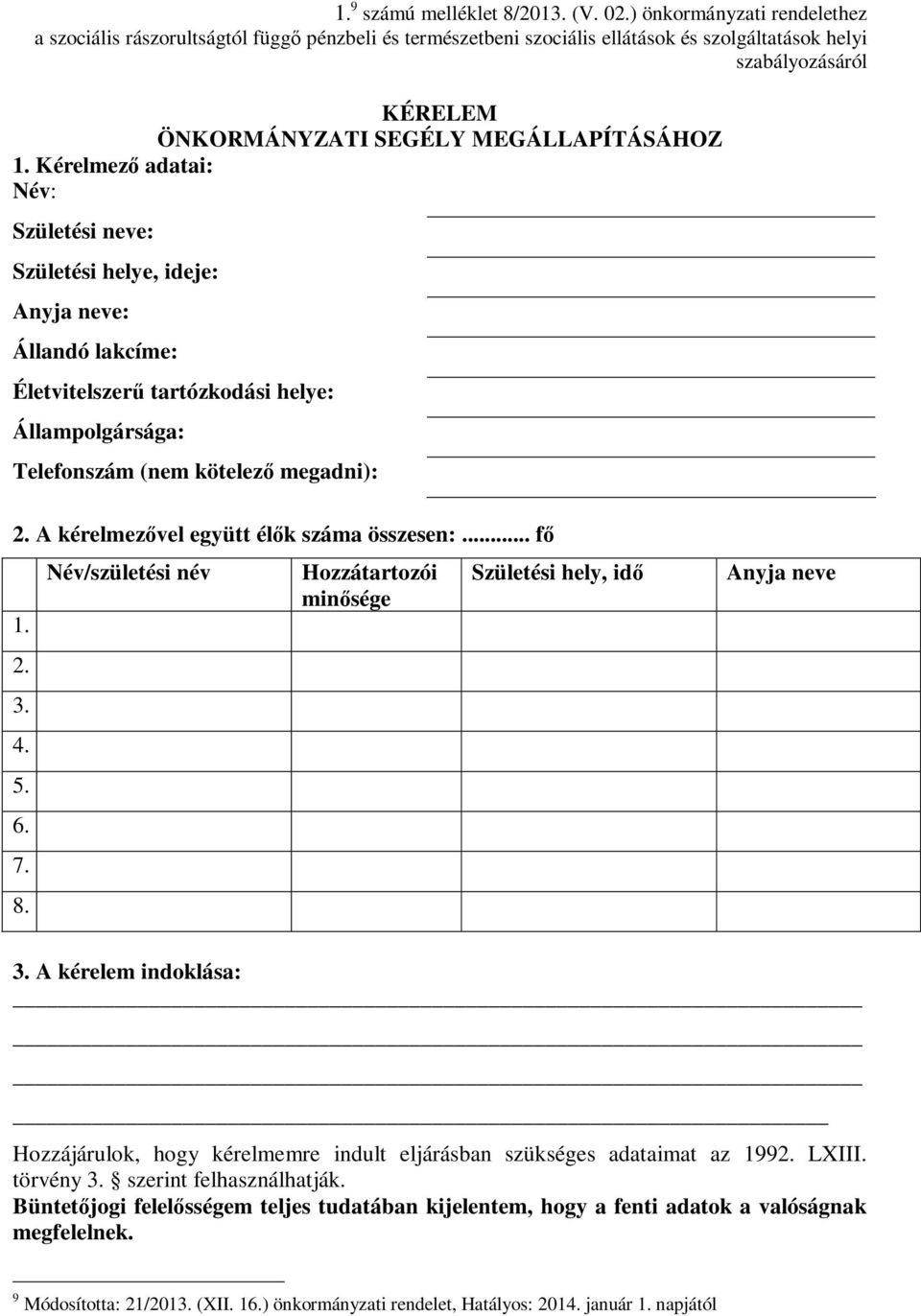 Kérelmező adatai: Név: Születési neve: Születési helye, ideje: Anyja neve: Állandó lakcíme: Életvitelszerű tartózkodási helye: Állampolgársága: Telefonszám (nem kötelező megadni): 2.